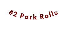 2 Pork Rolls