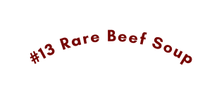 13 Rare Beef Soup